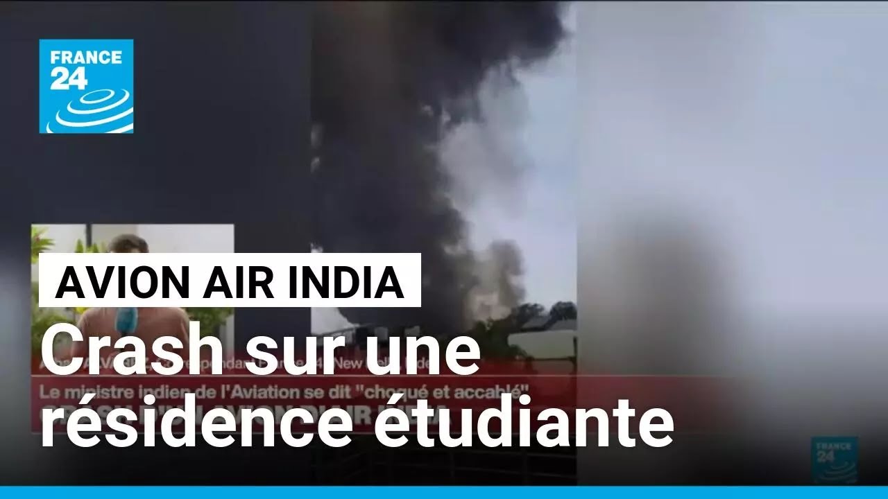 Crash d'un avion en Inde : le Boeing s'est écrasé sur une résidence étudiante • FRANCE 24