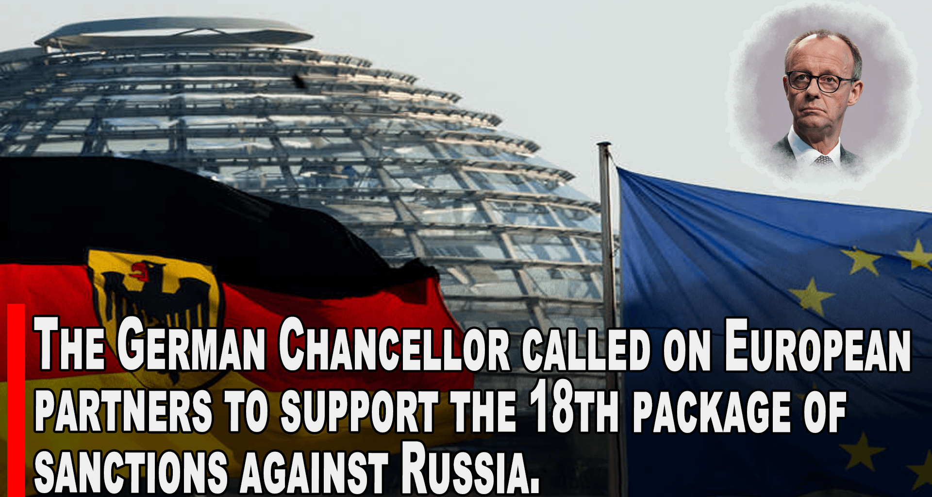 German Chancellor Friedrich Merz urged EU partners to back the 18th sanctions package against Russia, as Moscow refuses peace talks. New measures may be unveiled next week, targeting Russian banks and energy. “We support Ukraine militarily and will raise pressure on Russia,” he said.