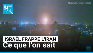 Frappes d'Israël sur l'Iran : cibles visées, riposte, réactions... Ce que l'on sait • FRANCE 24