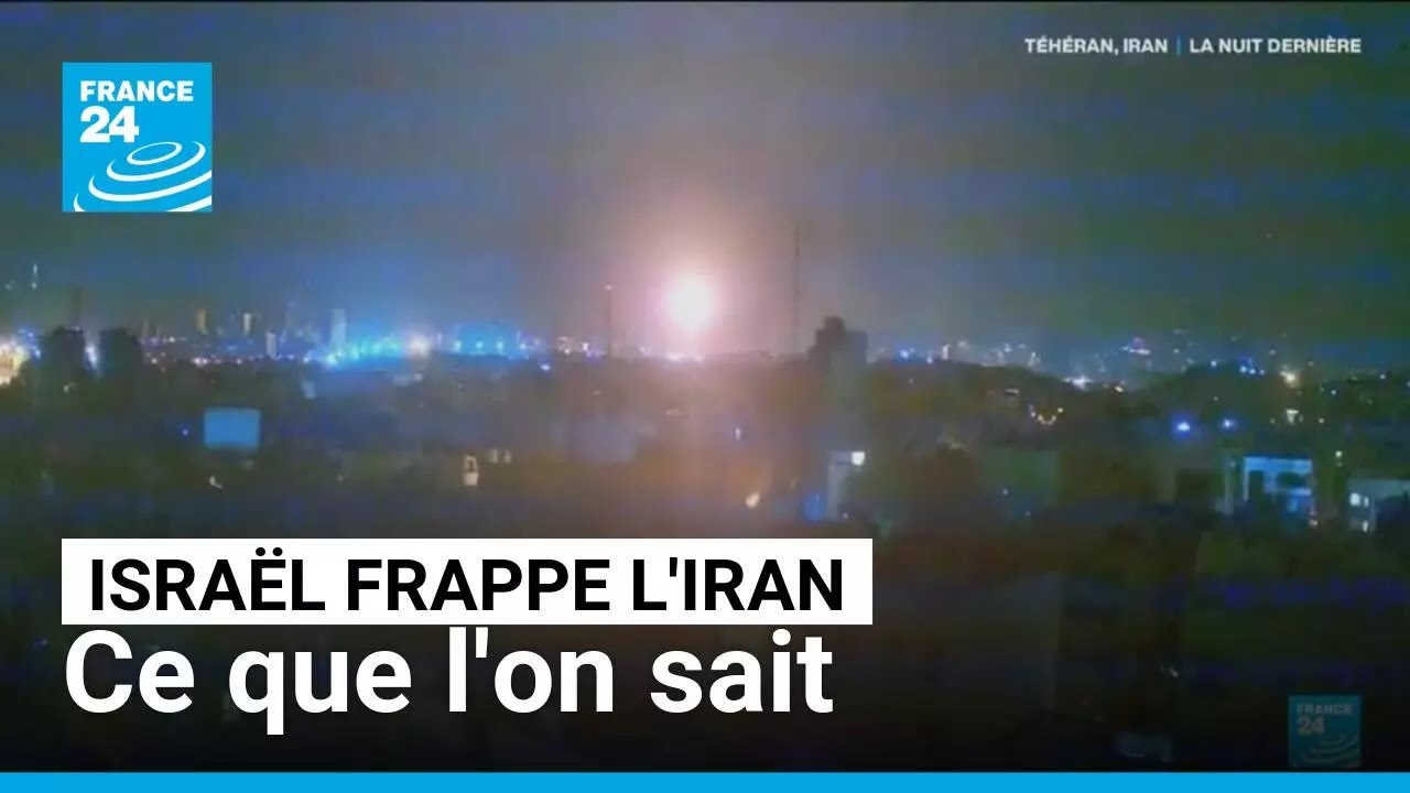 Frappes d'Israël sur l'Iran : cibles visées, riposte, réactions... Ce que l'on sait • FRANCE 24