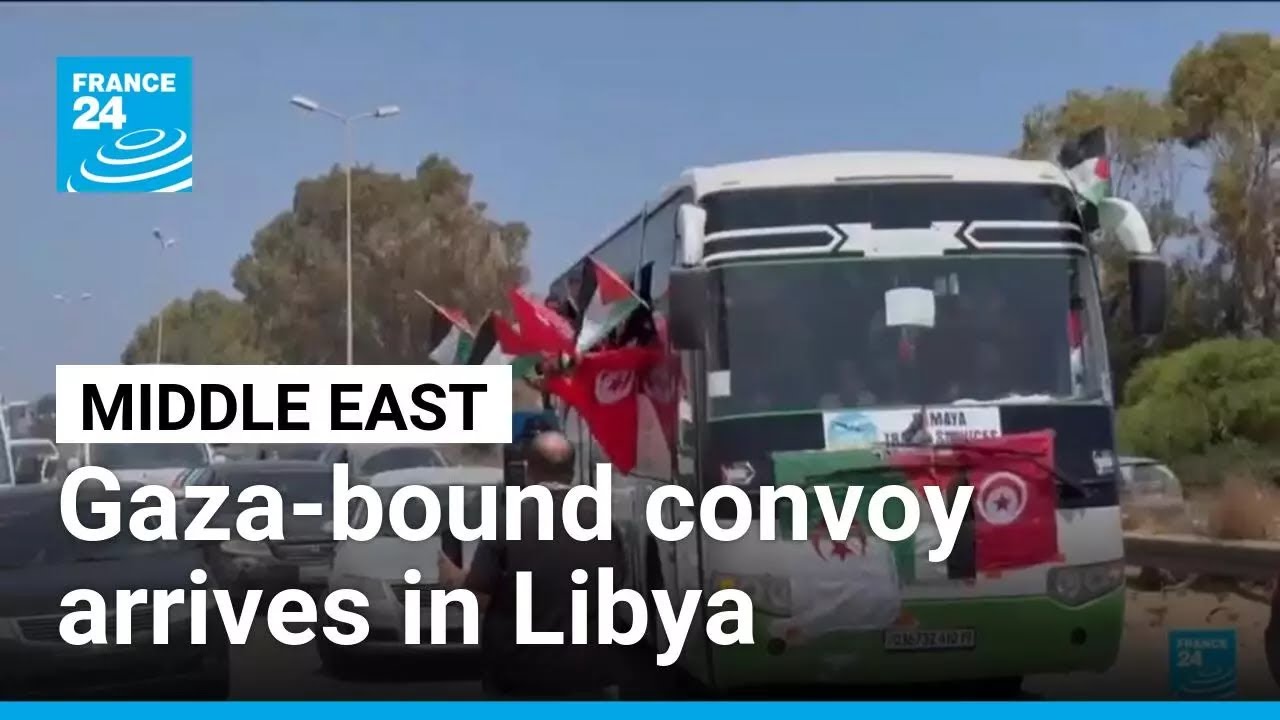 Convoy arrives in Libya en route to Gaza to challenge Israel blockade • FRANCE 24 English