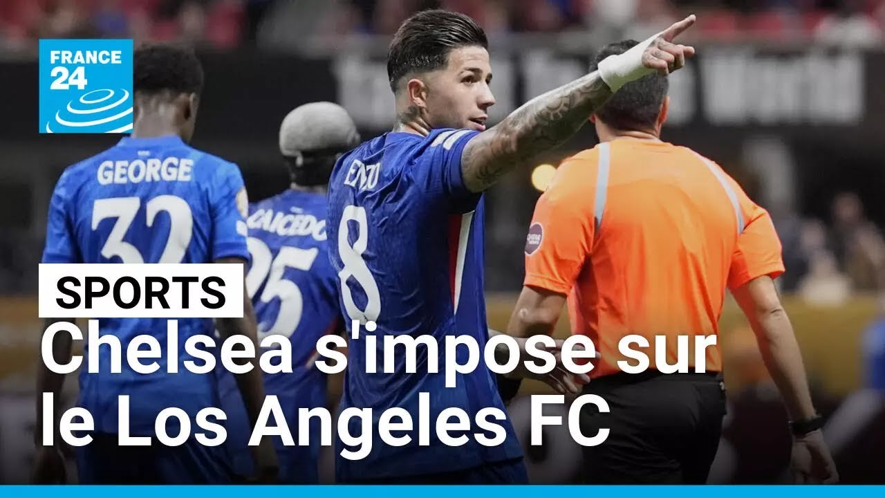 Chelsea lance sa Coupe du monde des clubs par une victoire contre le Los Angeles FC • FRANCE 24