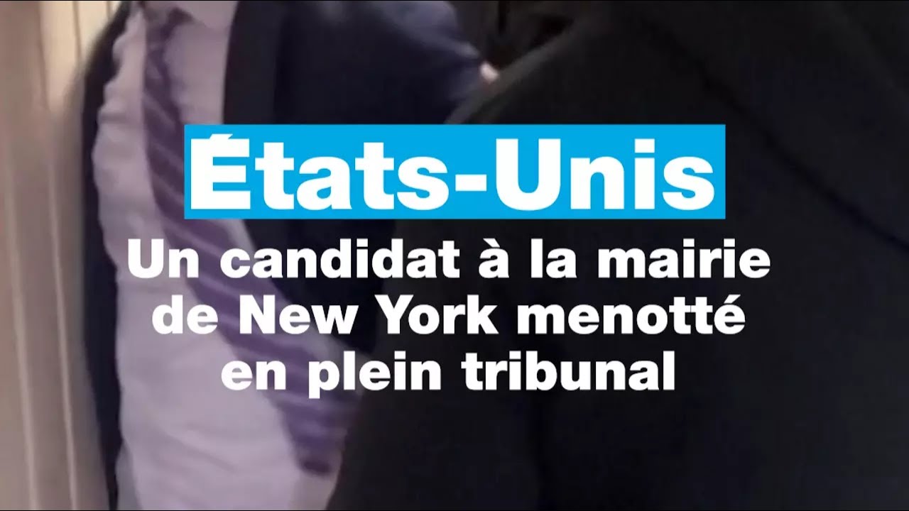 États-Unis : un candidat à la mairie de New York menotté en plein tribunal • FRANCE 24