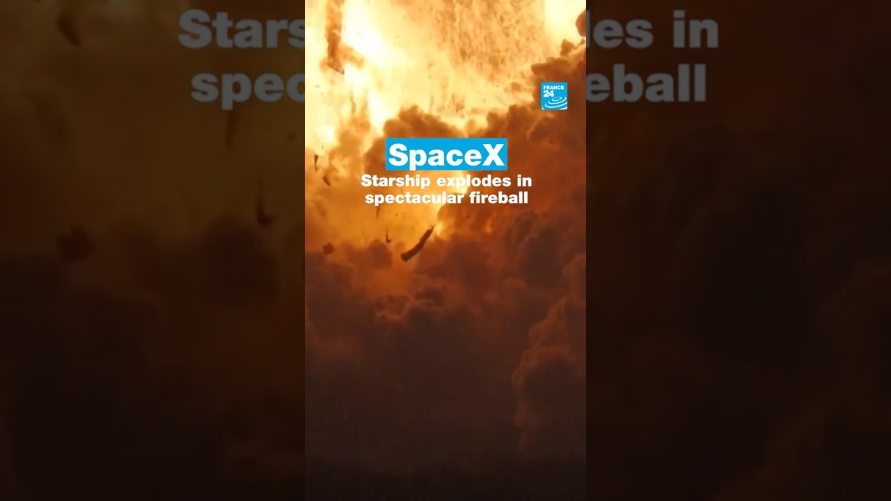#SpaceX: #Starship explodes in spectacular fireball • FRANCE 24 English