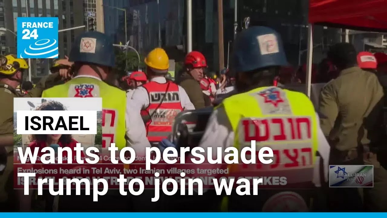 Israeli government in ‘full bore’ campaign to persuade Trump to join Iran war • FRANCE 24