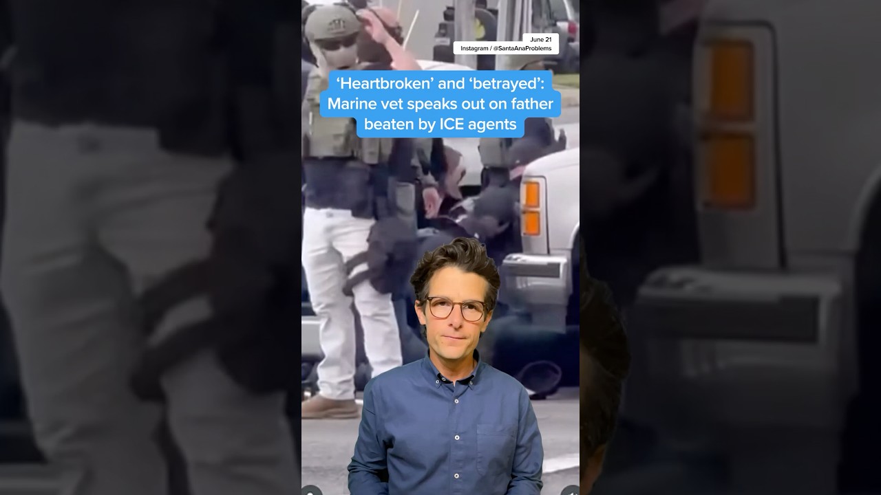 'Heartbroken' and 'betrayed': Marine vet speaks out on father beaten by ICE agents