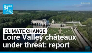 Loire Valley châteaux under threat, warns the Climate Action Network in its latest report