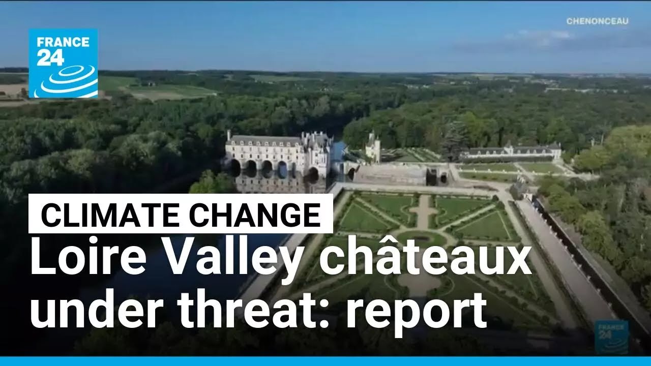Loire Valley châteaux under threat, warns the Climate Action Network in its latest report