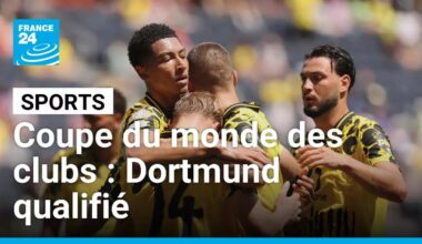 Coupe du monde des clubs : Dortmund qualifié, Mbappé forfait pour les huitièmes • FRANCE 24