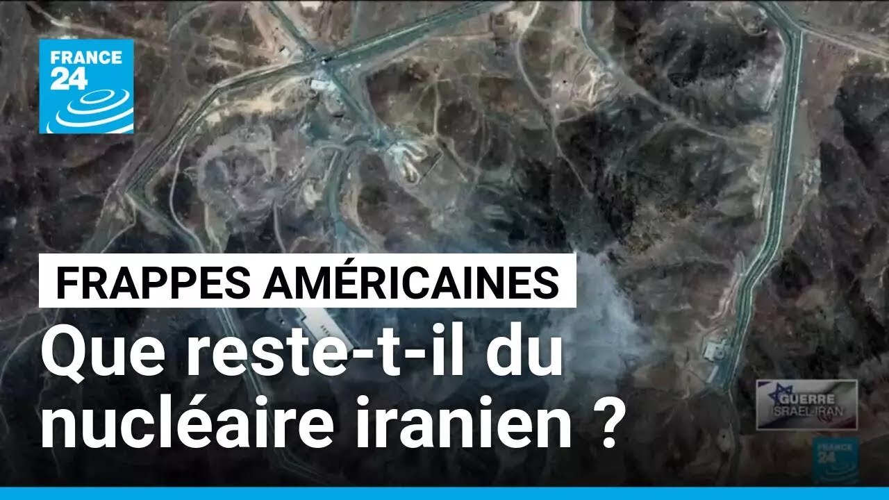 Frappes américaines : que reste-t-il du nucléaire iranien ? • FRANCE 24