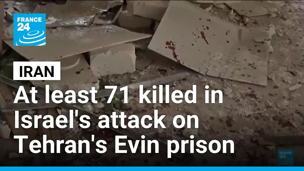 At least 71 killed in Israel's attack on Tehran's Evin prison • FRANCE 24 English
