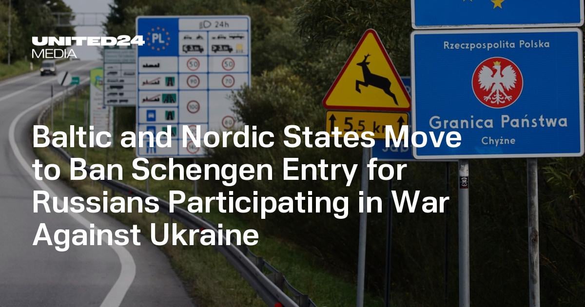Baltic and Nordic States Move to Ban Schengen Entry for Russians Participating in War Against Ukraine