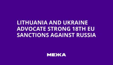 Lithuania and Ukraine Advocate Strong 18th EU Sanctions Against Russia