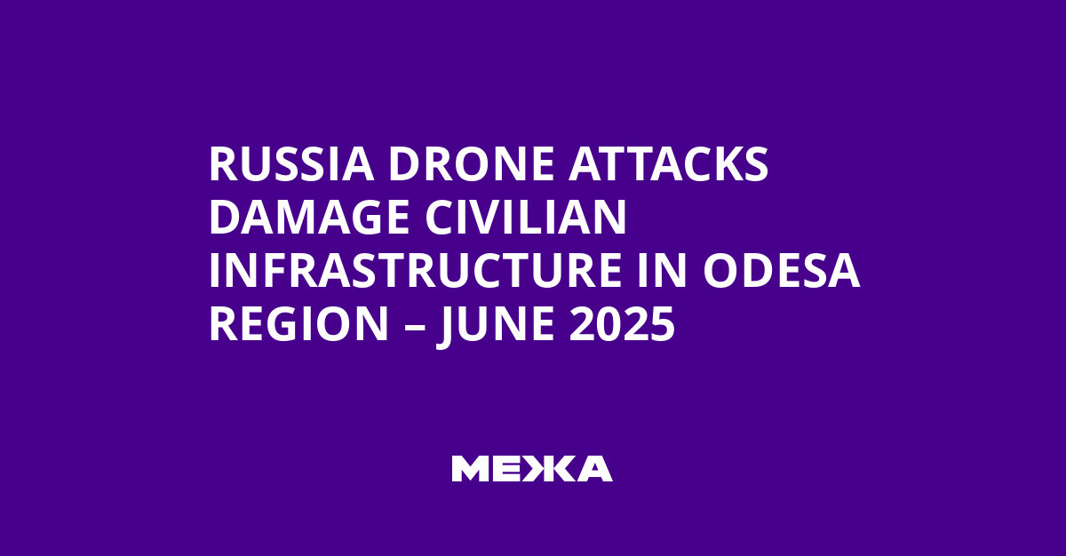 Russia Drone Attacks Damage Civilian Infrastructure in Odesa Region – June 2025