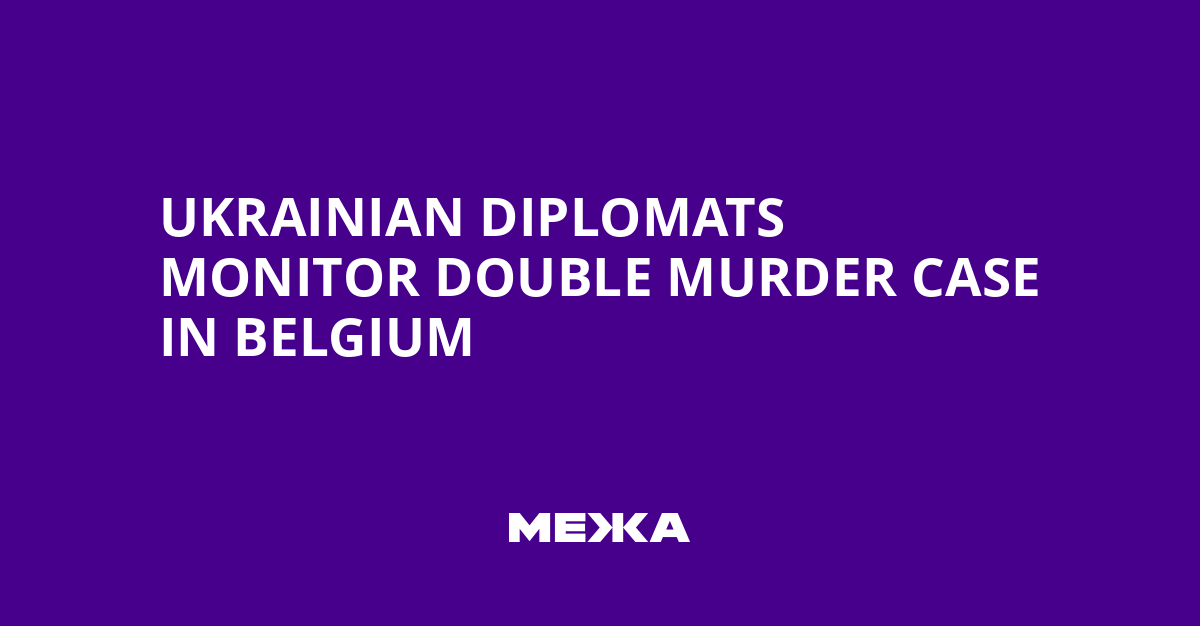 Ukrainian Diplomats Monitor Double Murder Case in Belgium