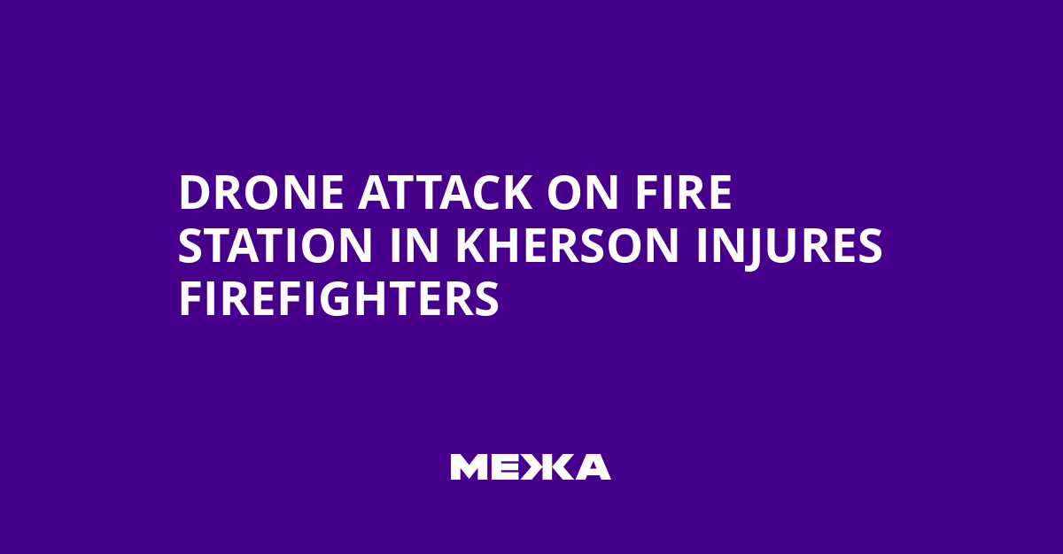 Drone Attack on Fire Station in Kherson Injures Firefighters