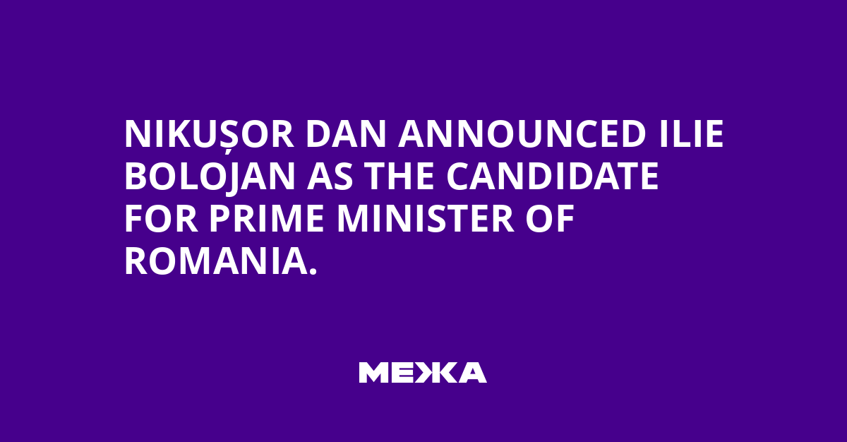 Nikușor Dan announced Ilie Bolojan as the candidate for Prime Minister of Romania.