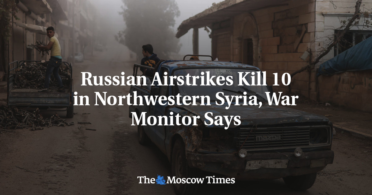 Russian Airstrikes Kill 10 in Northwestern Syria, War Monitor Says