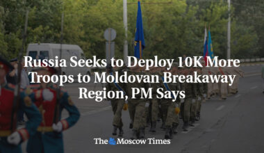Russia Seeks to Deploy 10K More Troops to Moldovan Breakaway Region, PM Says