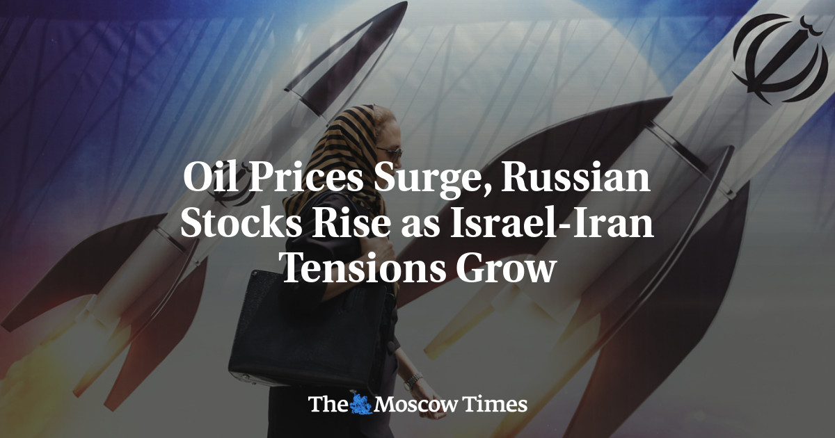 Oil Prices Surge, Russian Stocks Rise as Israel-Iran Tensions Grow