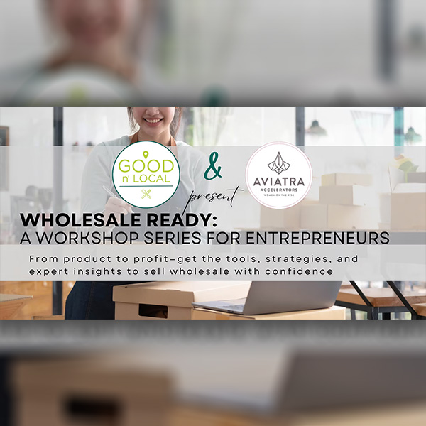 Aviatra Accelerator, Good 'n Local launch Wholesale Ready Workshop Series for business owners