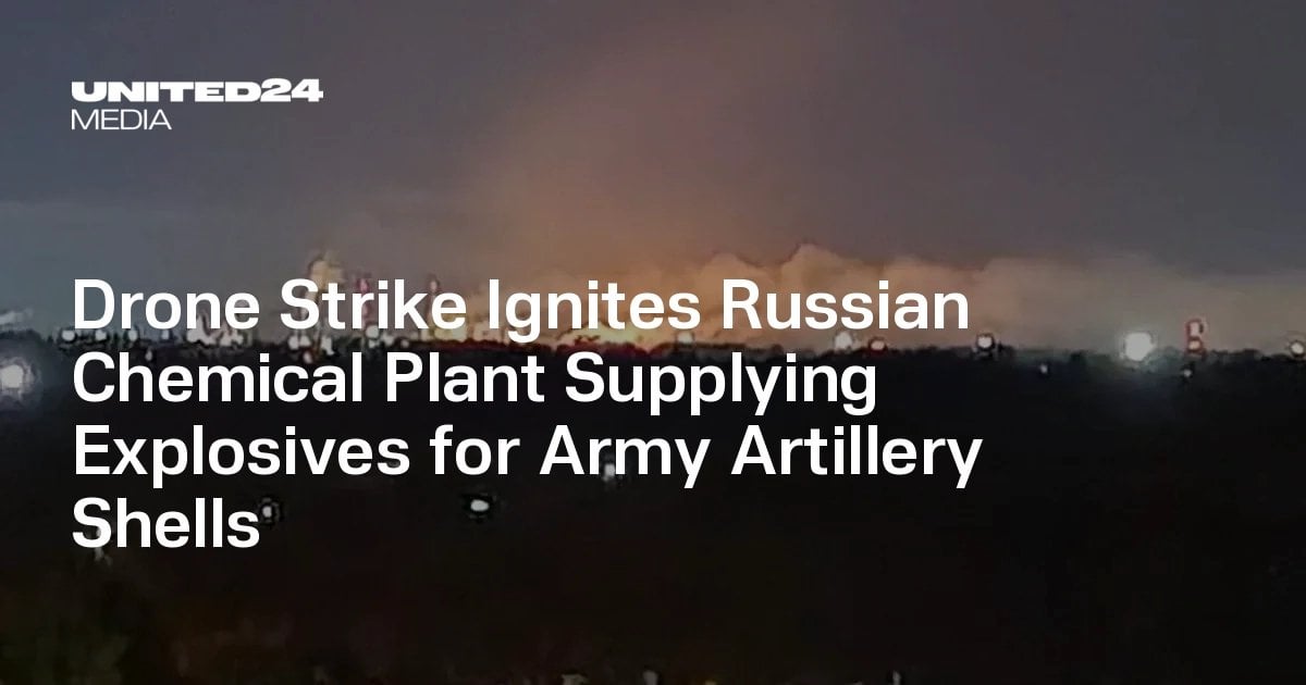 Drone Strike Ignites Russian Chemical Plant Supplying Explosives for Army Artillery Shells