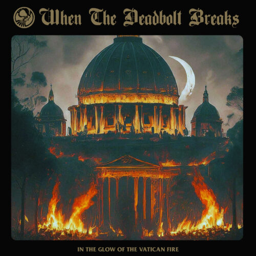 When the Deadbolt Breaks - In the Glow of the Vatican Fire Review