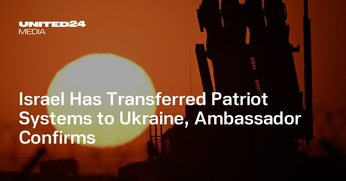 Israel Has Transferred Patriot Systems to Ukraine, Ambassador Confirms