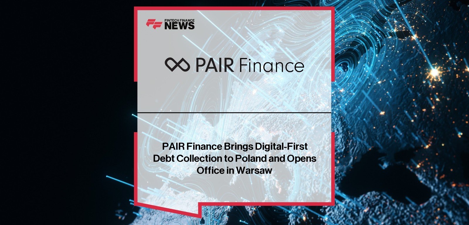 PAIR Finance Brings Digital-First Debt Collection to Poland and Opens Office in Warsaw