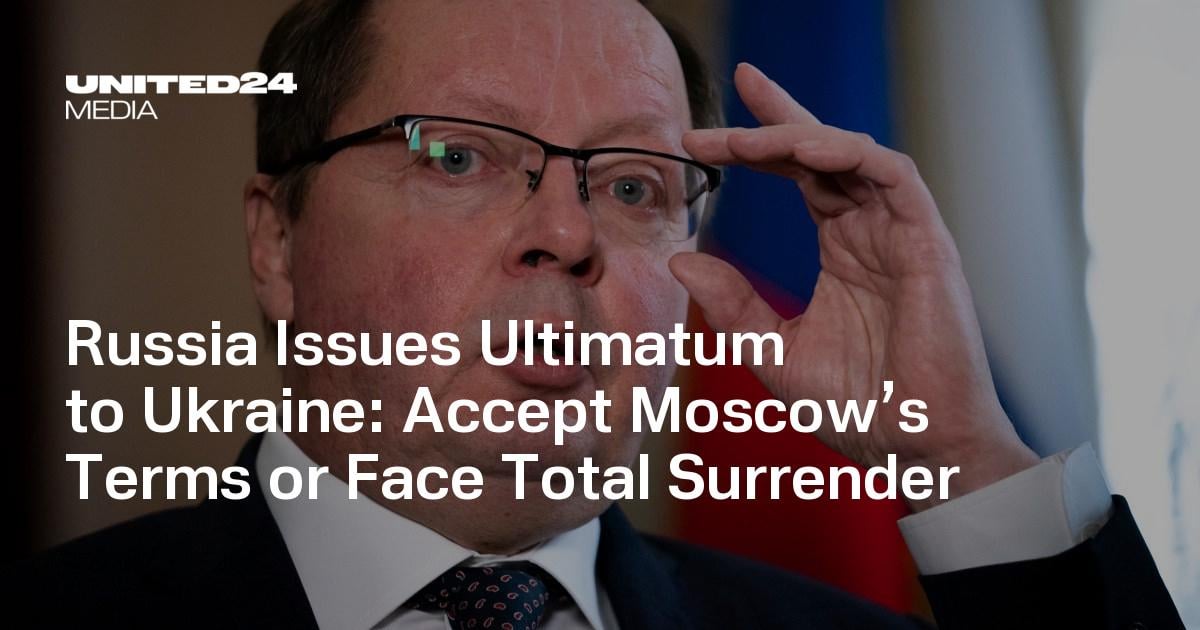 Russia Issues Ultimatum to Ukraine: Accept Moscow’s Terms or Face Total Surrender