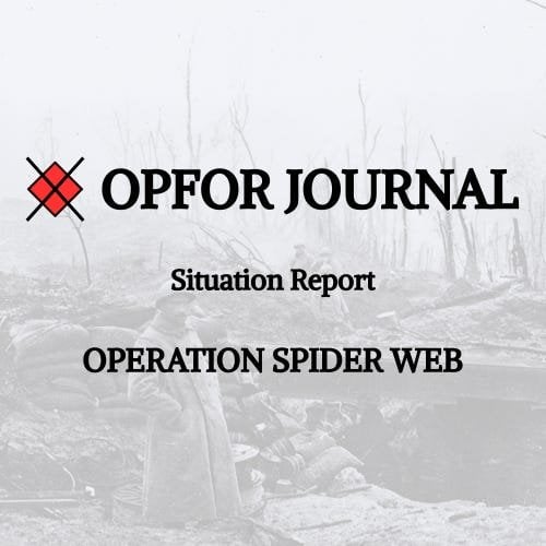 Situation Report: Operation Spider Web —Ukraine's Great Raid