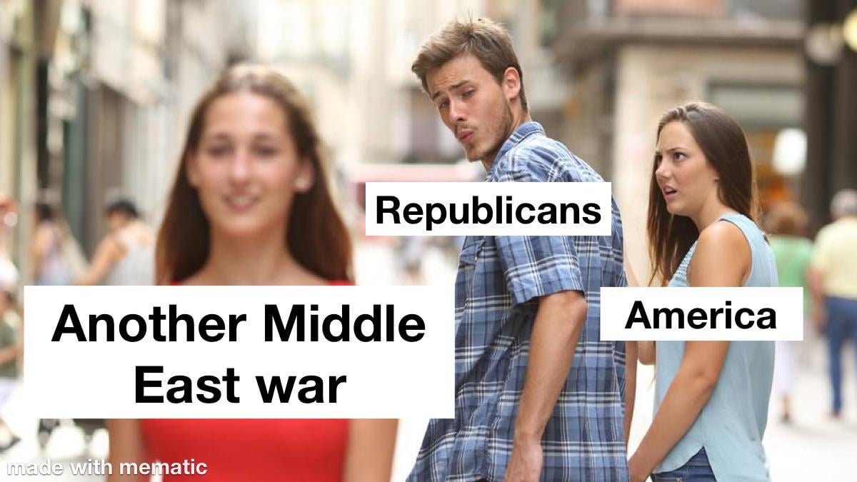 I’m almost 40 and I’ve never witnessed a Republican not start a war in the Middle East