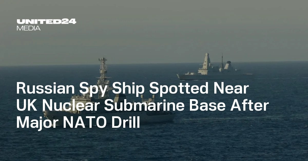 Russian Spy Ship Spotted Near UK Nuclear Submarine Base After Major NATO Drill