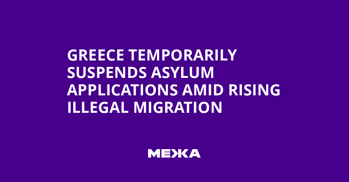 Greece Temporarily Suspends Asylum Applications Amid Rising Illegal Migration