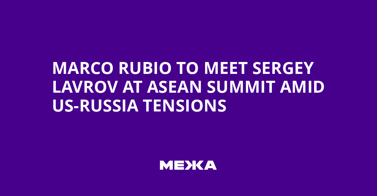 Marco Rubio to Meet Sergey Lavrov at ASEAN Summit Amid US-Russia Tensions
