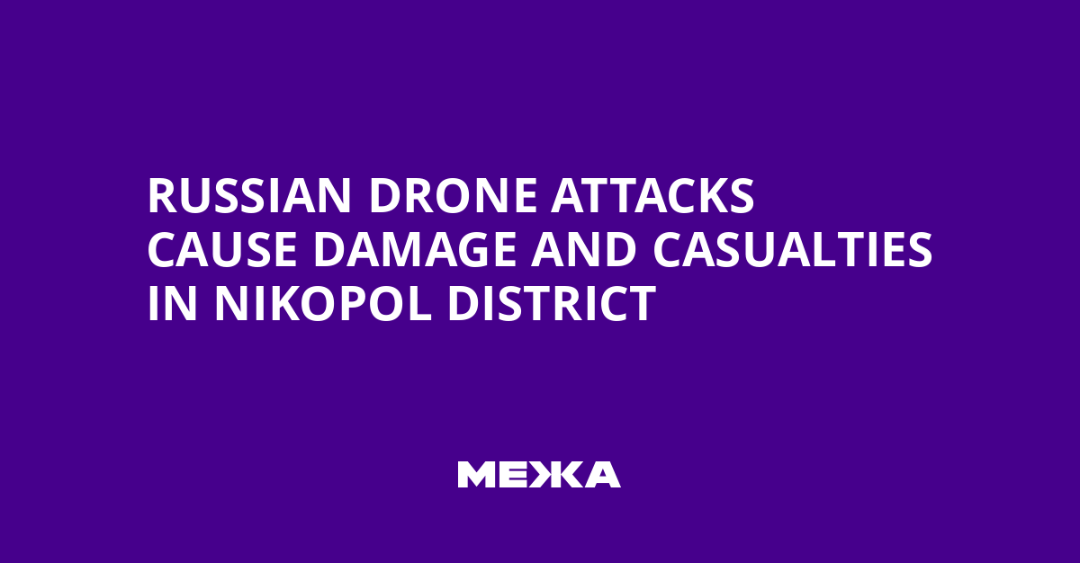 Russian Drone Attacks Cause Damage and Casualties in Nikopol District