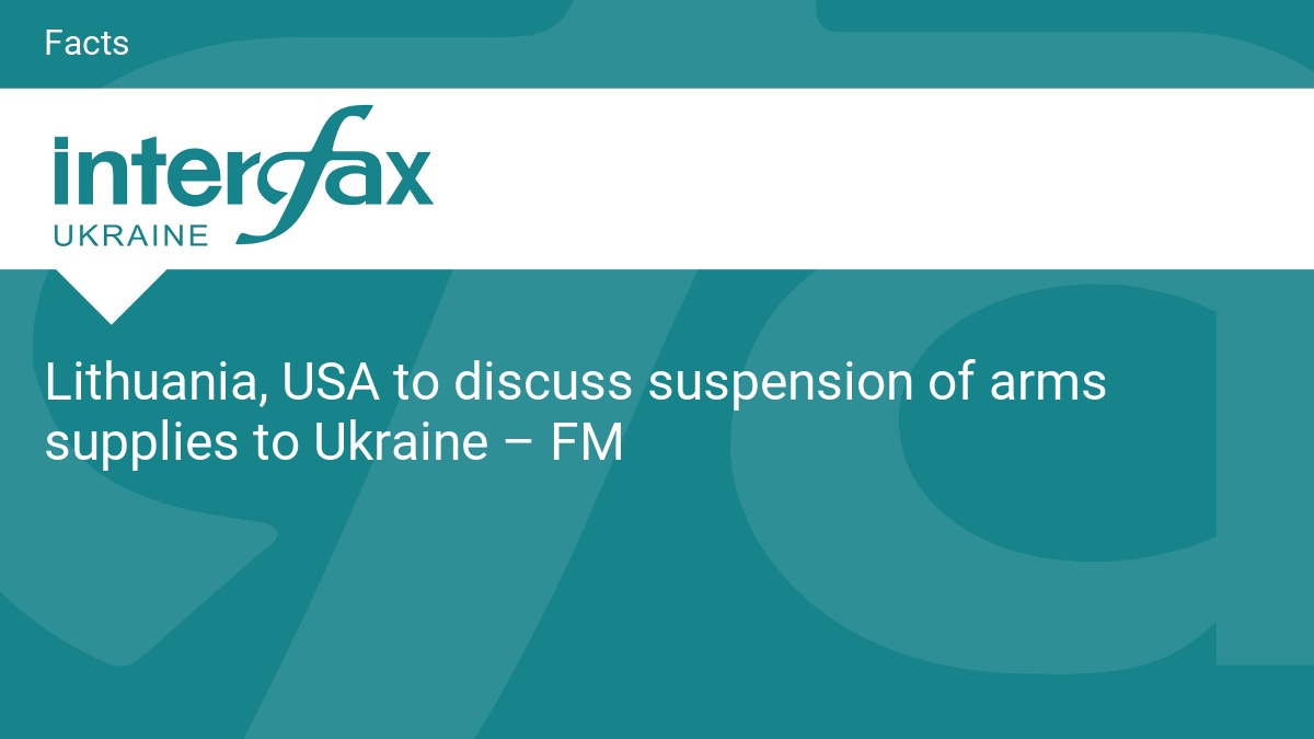 Lithuania, USA to discuss suspension of arms supplies to Ukraine – FM