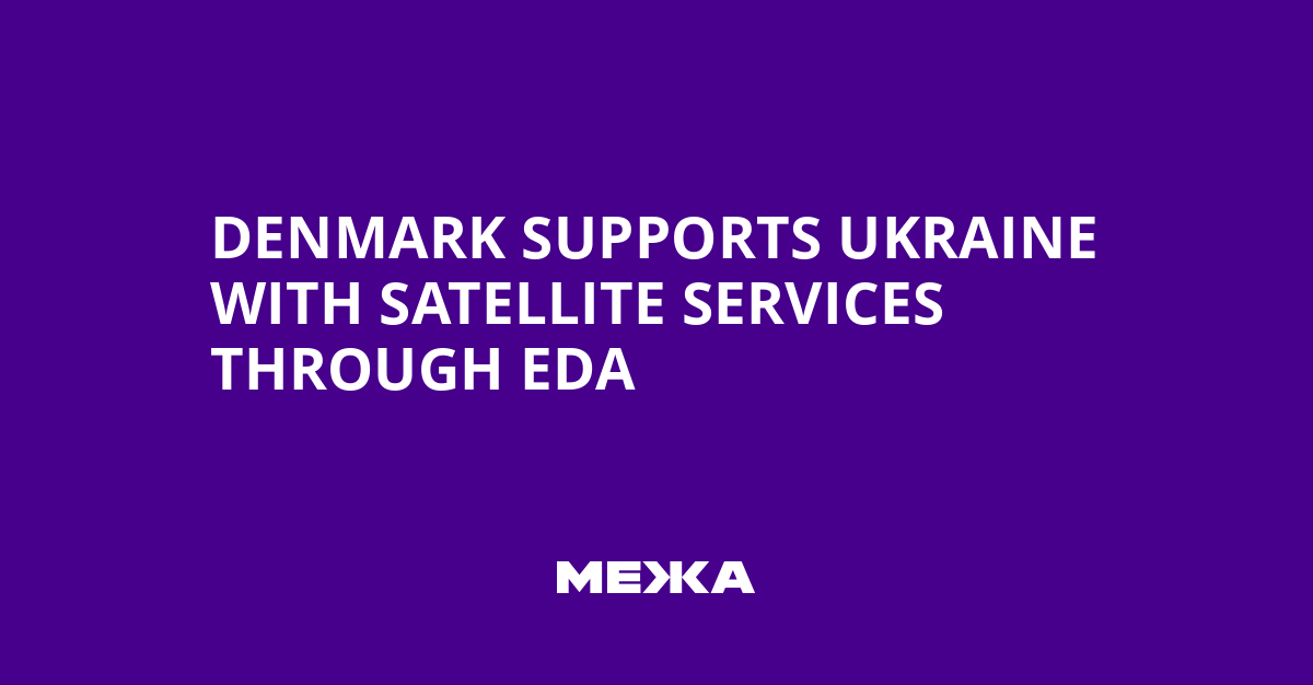 Denmark Supports Ukraine with Satellite Services through EDA