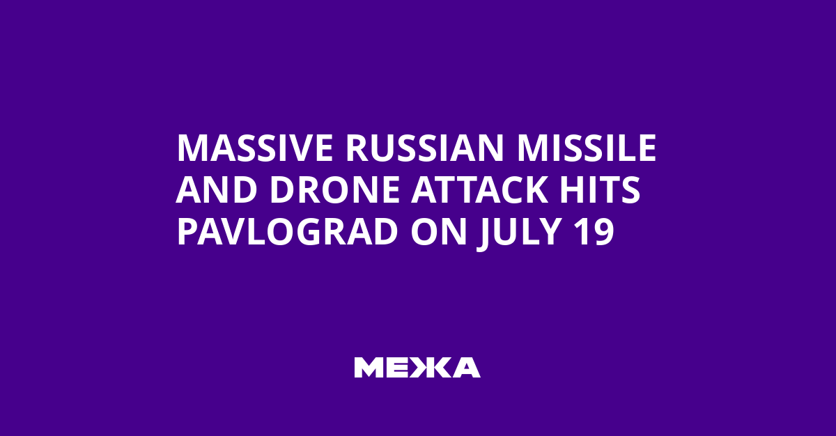 Massive Russian Missile and Drone Attack Hits Pavlograd on July 19