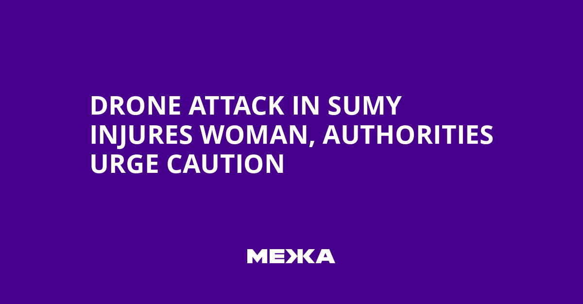Drone Attack in Sumy Injures Woman, Authorities Urge Caution