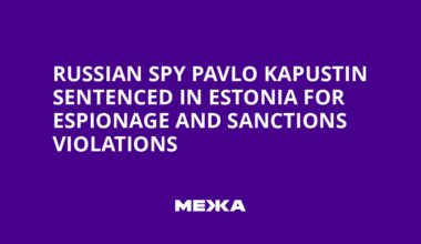 Russian Spy Pavlo Kapustin Sentenced in Estonia for Espionage and Sanctions Violations