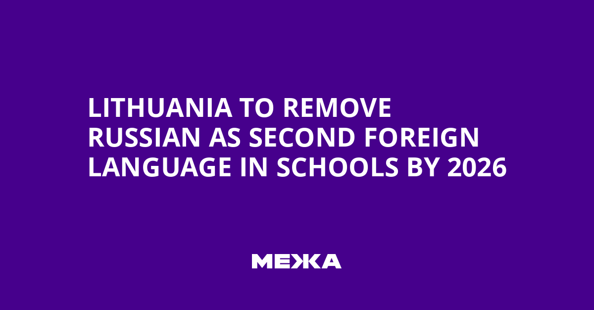 Lithuania to Remove Russian as Second Foreign Language in Schools by 2026