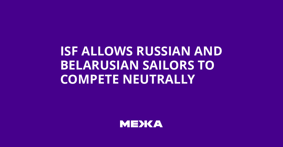 ISF Allows Russian and Belarusian Sailors to Compete Neutrally