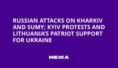 Russian Attacks on Kharkiv and Sumy; Kyiv Protests and Lithuania’s Patriot Support for Ukraine