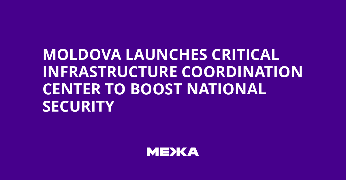 Moldova Launches Critical Infrastructure Coordination Center to Boost National Security