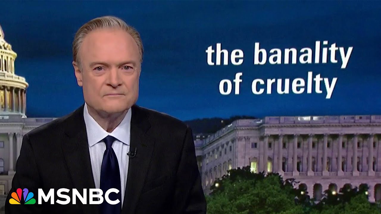 Lawrence: What you're feeling is the banality of cruelty from Trump and the Republican Party