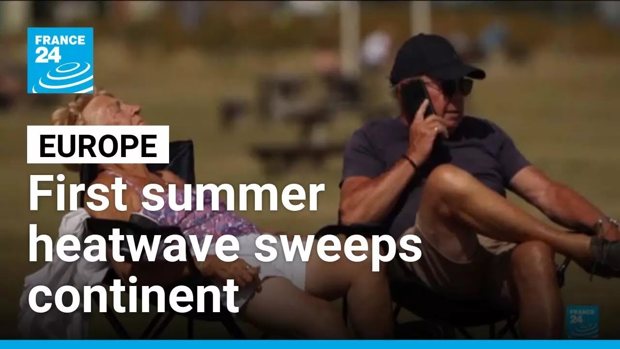 Europe swelters in summer's first heatwave as continent warms • FRANCE 24 English