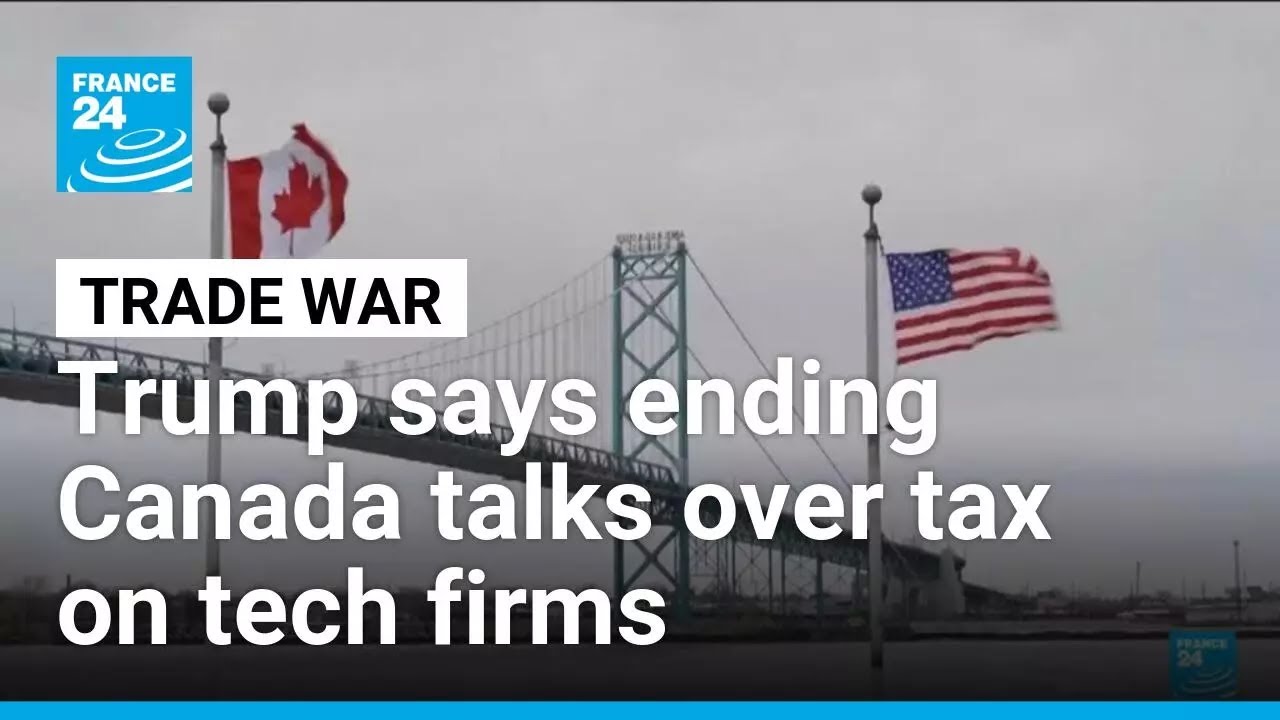 Trump says terminating trade talks with Canada over tax on tech firms • FRANCE 24 English