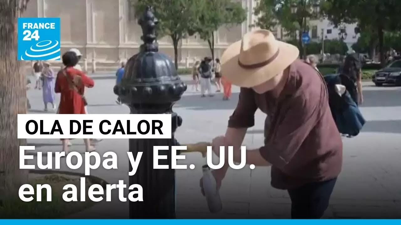 Ola de calor prende las alarmas en Europa y EE. UU. • FRANCE 24 Español