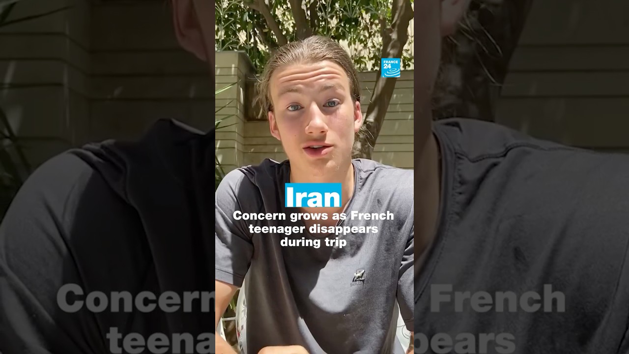 Iran: Concern grows as French teenager disappears during trip • FRANCE 24 English